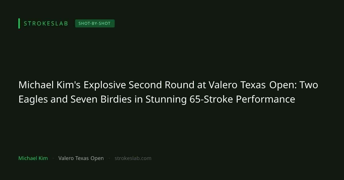 Michael Kim's Explosive Second Round at Valero Texas Open: Two Eagles and Seven Birdies in Stunning 65-Stroke Performance