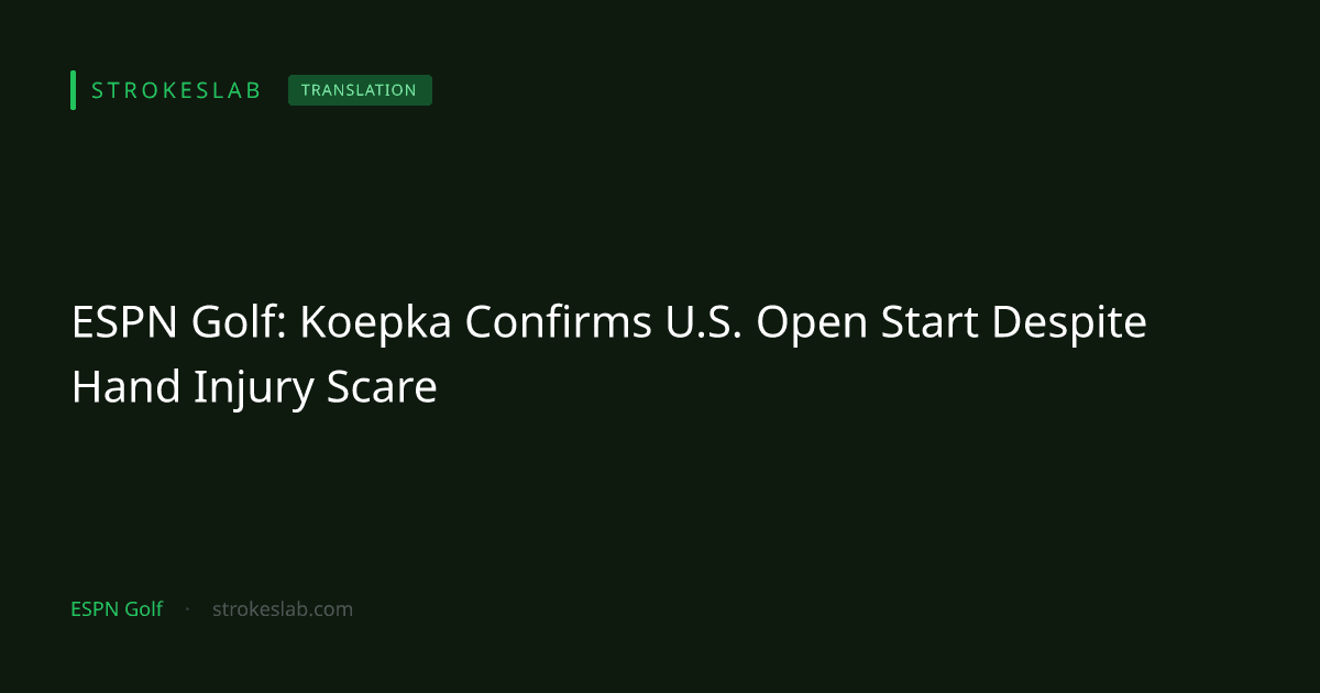 ESPN Golf: Koepka Confirms U.S. Open Start Despite Hand Injury Scare