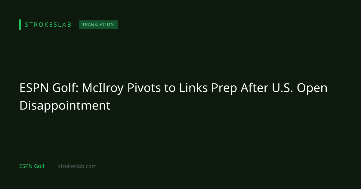 ESPN Golf: McIlroy Pivots to Links Prep After U.S. Open Disappointment