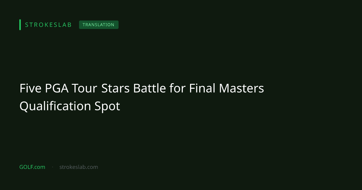 Five PGA Tour Stars Battle for Final Masters Qualification Spot