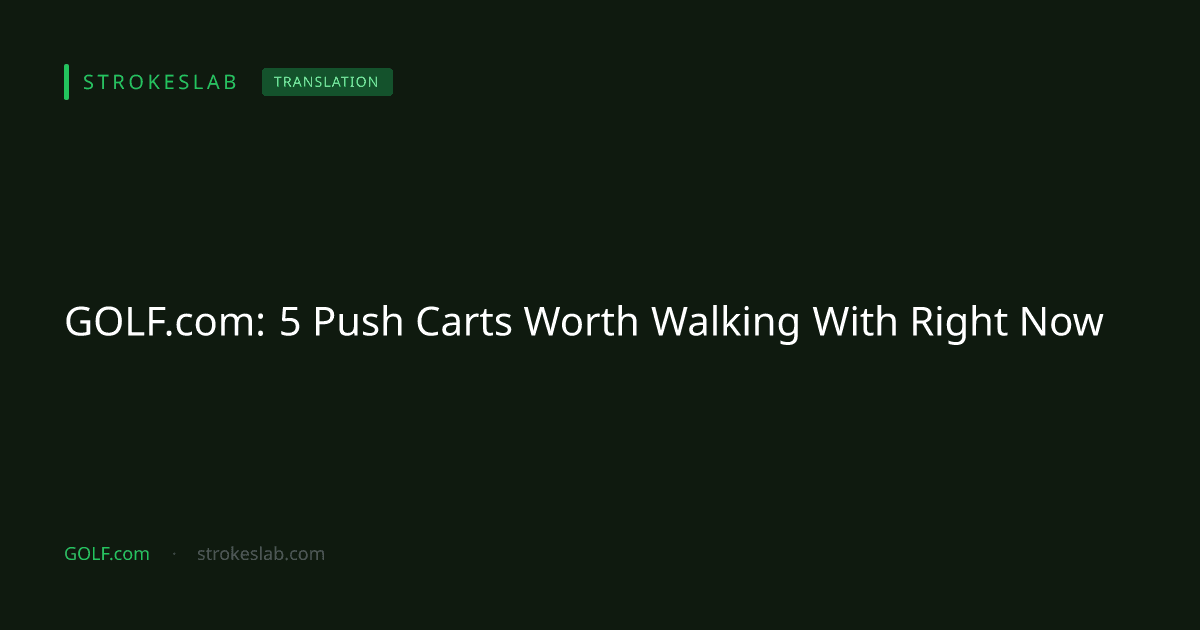 GOLF.com: 5 Push Carts Worth Walking With Right Now