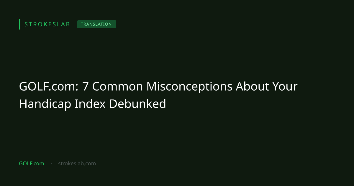 GOLF.com: 7 Common Misconceptions About Your Handicap Index Debunked