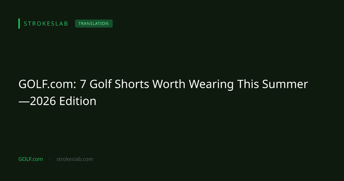 GOLF.com: 7 Golf Shorts Worth Wearing This Summer—2026 Edition