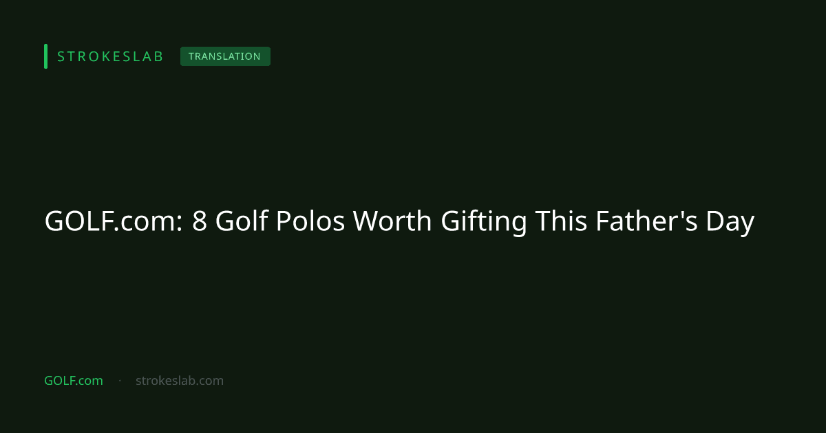 GOLF.com: 8 Golf Polos Worth Gifting This Father's Day