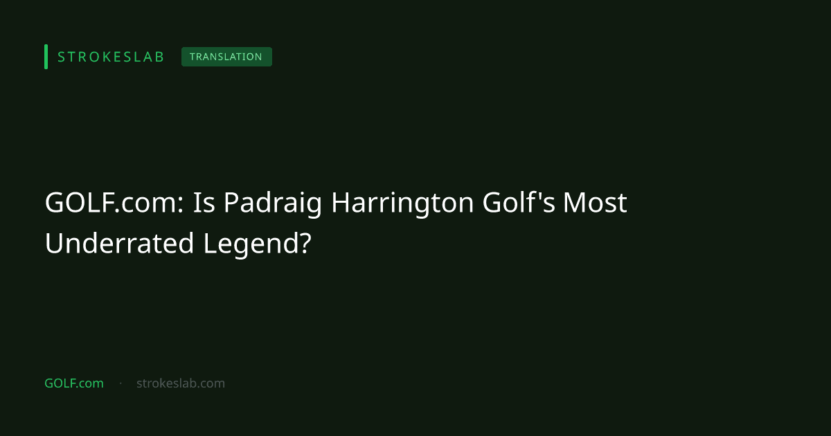 GOLF.com: Is Padraig Harrington Golf's Most Underrated Legend?