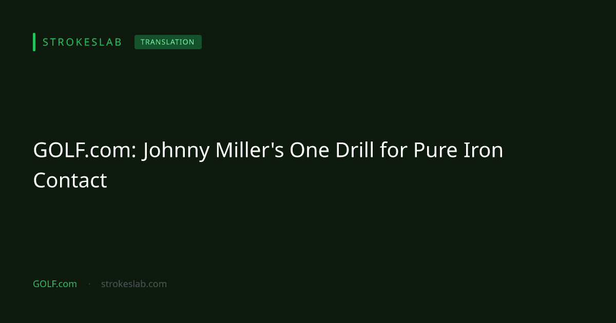 GOLF.com: Johnny Miller's One Drill for Pure Iron Contact
