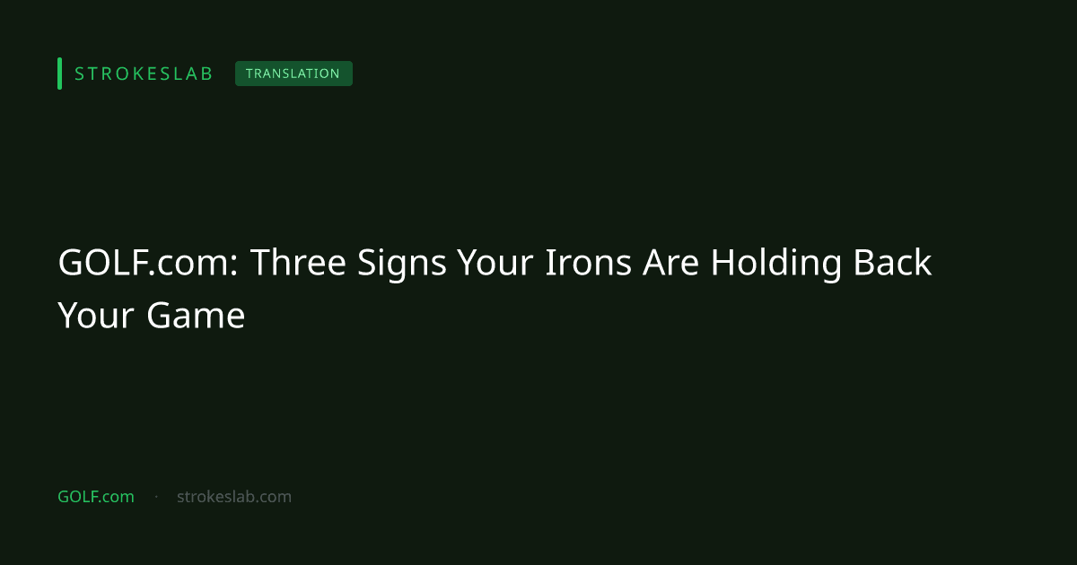GOLF.com: Three Signs Your Irons Are Holding Back Your Game