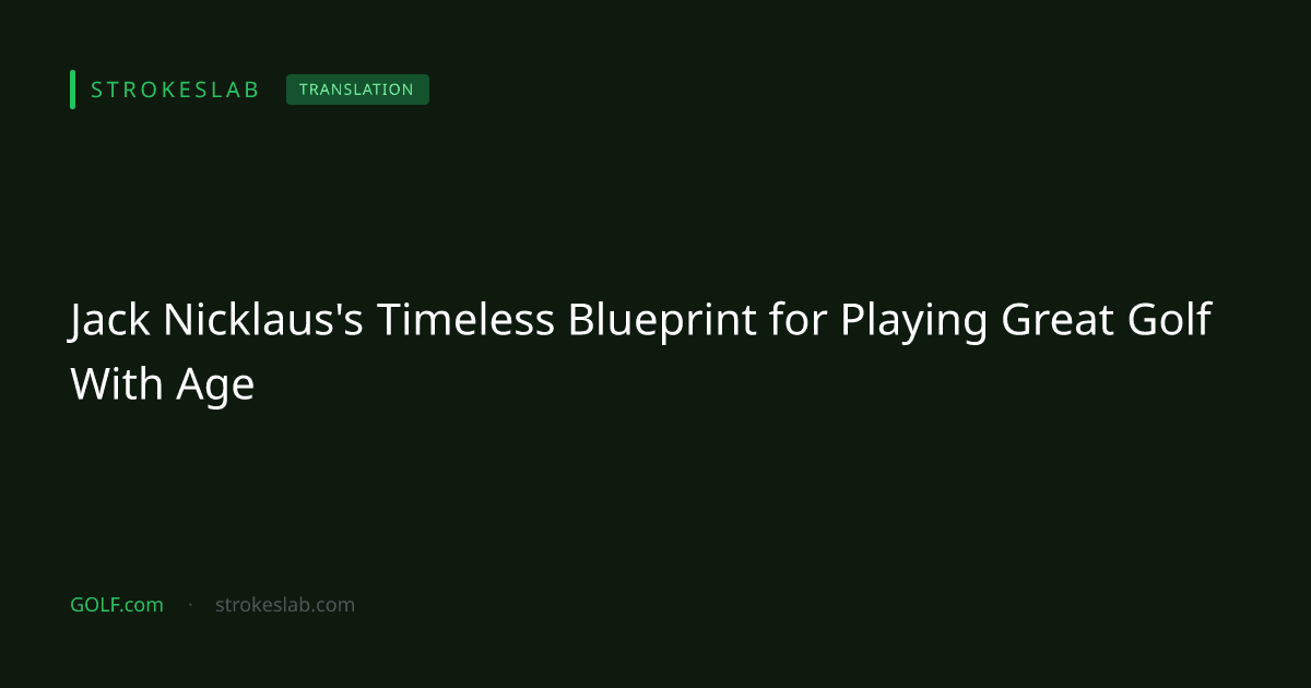 Jack Nicklaus's Timeless Blueprint for Playing Great Golf With Age