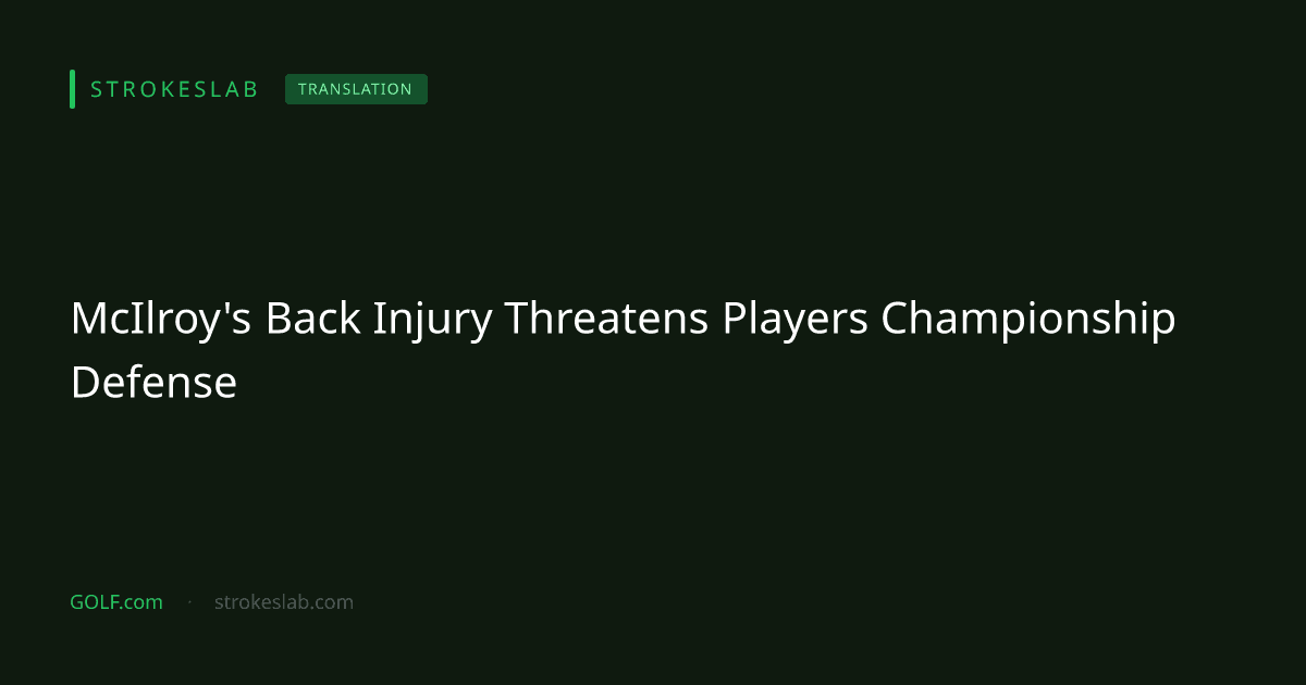 McIlroy's Back Injury Threatens Players Championship Defense