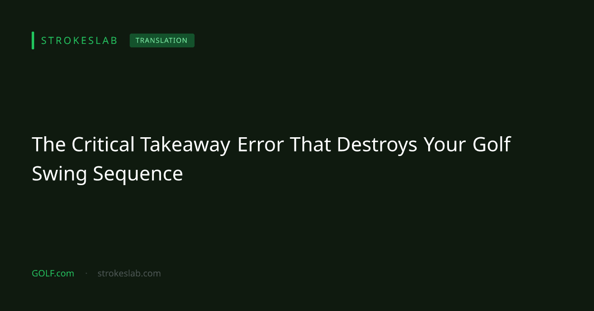 The Critical Takeaway Error That Destroys Your Golf Swing Sequence