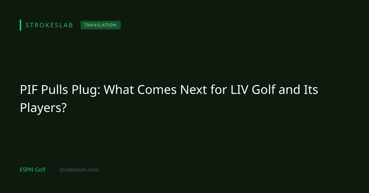 PIF Pulls Plug: What Comes Next for LIV Golf and Its Players? | Strokeslab